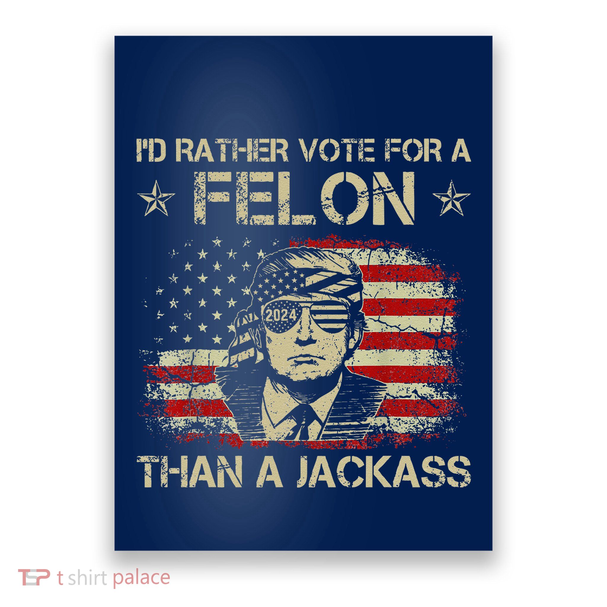 Id Rather Vote For A Felon Than A Jackass Trump America Poster