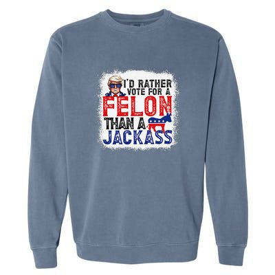 ID Rather Vote For A Felon Than A Jackass Trump America Garment-Dyed Sweatshirt