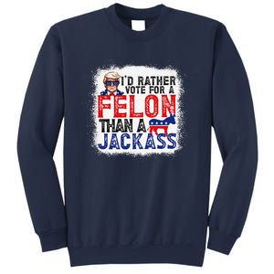 ID Rather Vote For A Felon Than A Jackass Trump America Sweatshirt