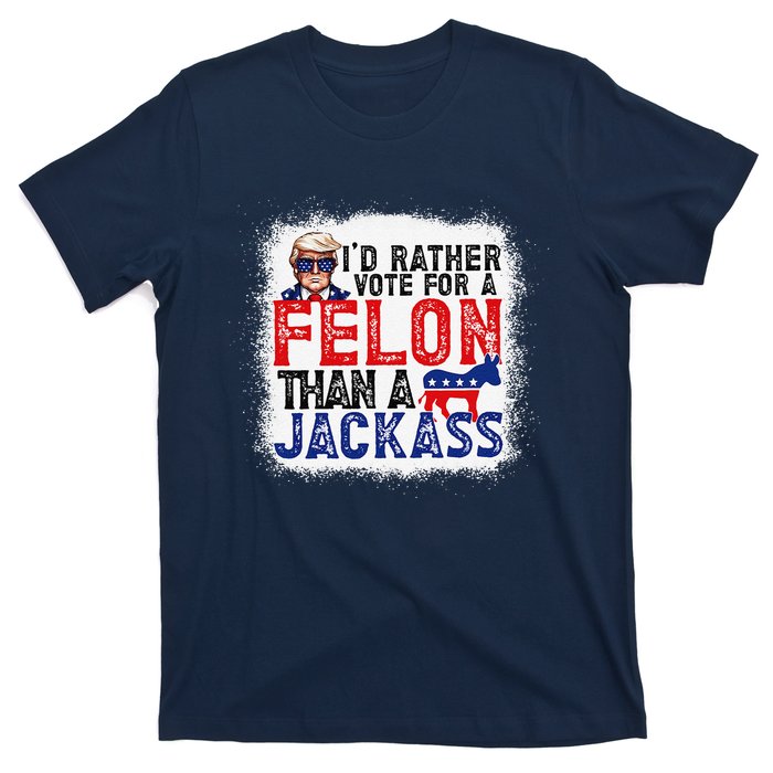 ID Rather Vote For A Felon Than A Jackass Trump America T-Shirt