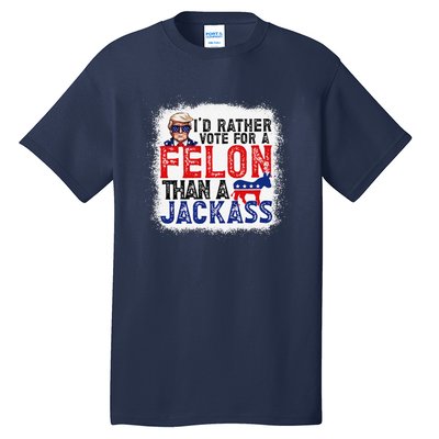 ID Rather Vote For A Felon Than A Jackass Trump America Tall T-Shirt