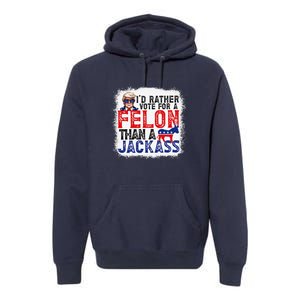 ID Rather Vote For A Felon Than A Jackass Trump America Premium Hoodie