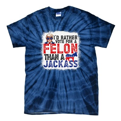 ID Rather Vote For A Felon Than A Jackass Trump America Tie-Dye T-Shirt