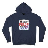 ID Rather Vote For A Felon Than A Jackass Trump America Tall Hoodie