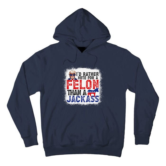 ID Rather Vote For A Felon Than A Jackass Trump America Tall Hoodie