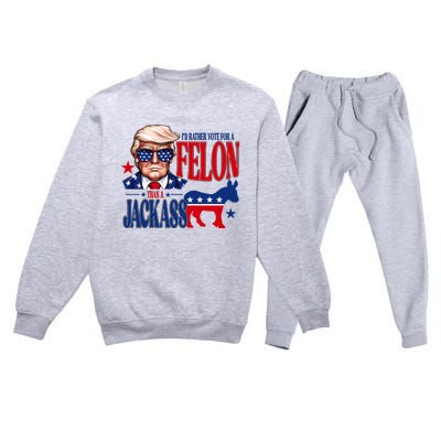 Id Rather Vote For A Felon Than A Jackass Trump 2024 Premium Crewneck Sweatsuit Set