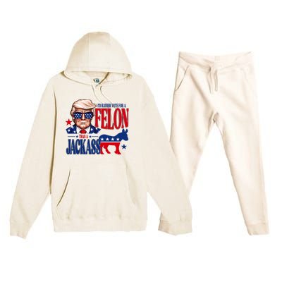 Id Rather Vote For A Felon Than A Jackass Trump 2024 Premium Hooded Sweatsuit Set