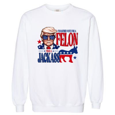 Id Rather Vote For A Felon Than A Jackass Trump 2024 Garment-Dyed Sweatshirt