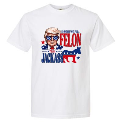 Id Rather Vote For A Felon Than A Jackass Trump 2024 Garment-Dyed Heavyweight T-Shirt