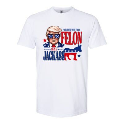 Id Rather Vote For A Felon Than A Jackass Trump 2024 Softstyle CVC T-Shirt