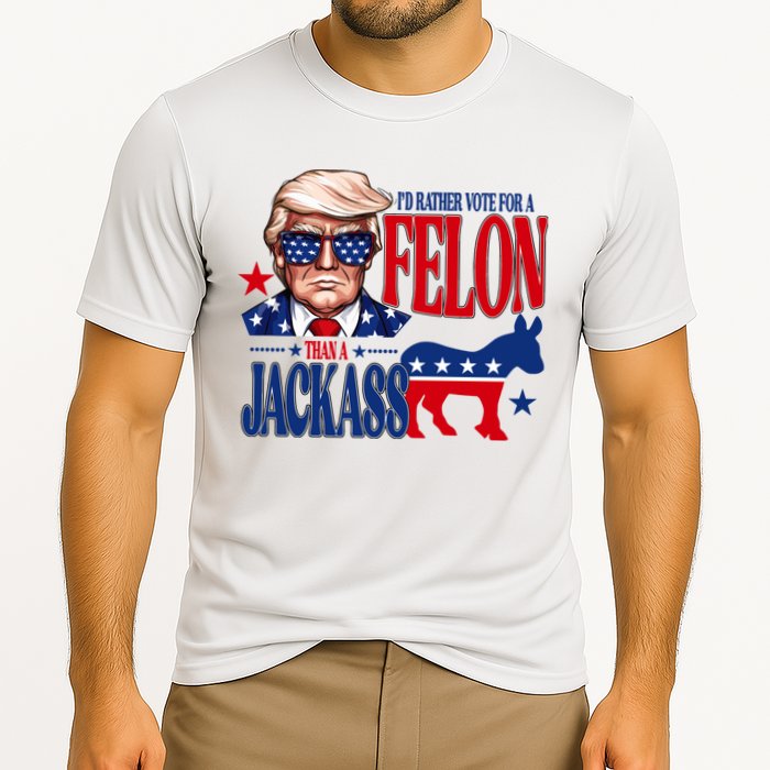 Id Rather Vote For A Felon Than A Jackass Trump 2024 Performance Shirt