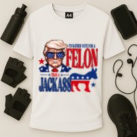 Id Rather Vote For A Felon Than A Jackass Trump 2024 Performance Shirt