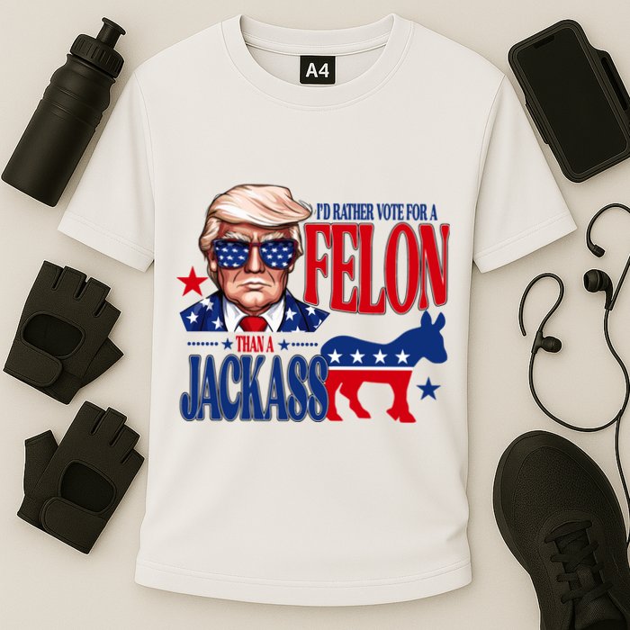 Id Rather Vote For A Felon Than A Jackass Trump 2024 Performance Shirt