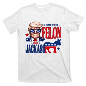 Id Rather Vote For A Felon Than A Jackass Trump 2024 T-Shirt