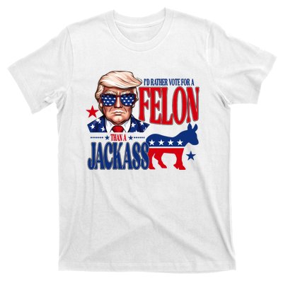 Id Rather Vote For A Felon Than A Jackass Trump 2024 T-Shirt