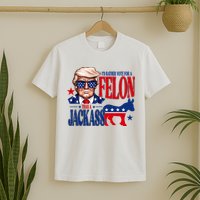 Id Rather Vote For A Felon Than A Jackass Trump 2024 T-Shirt