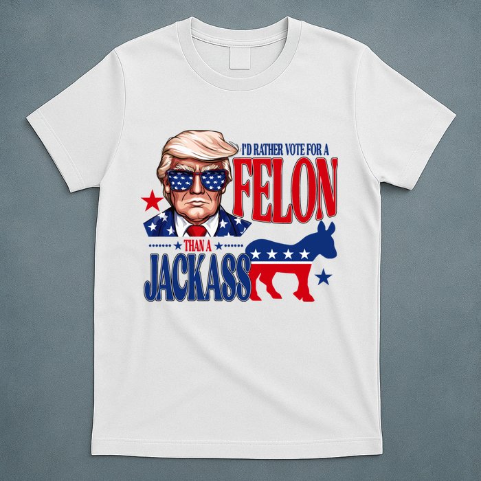Id Rather Vote For A Felon Than A Jackass Trump 2024 T-Shirt