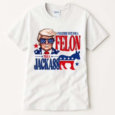 Id Rather Vote For A Felon Than A Jackass Trump 2024 Tall T-Shirt