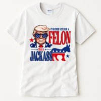 Id Rather Vote For A Felon Than A Jackass Trump 2024 Tall T-Shirt