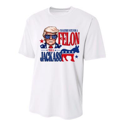 Id Rather Vote For A Felon Than A Jackass Trump 2024 Performance Sprint T-Shirt