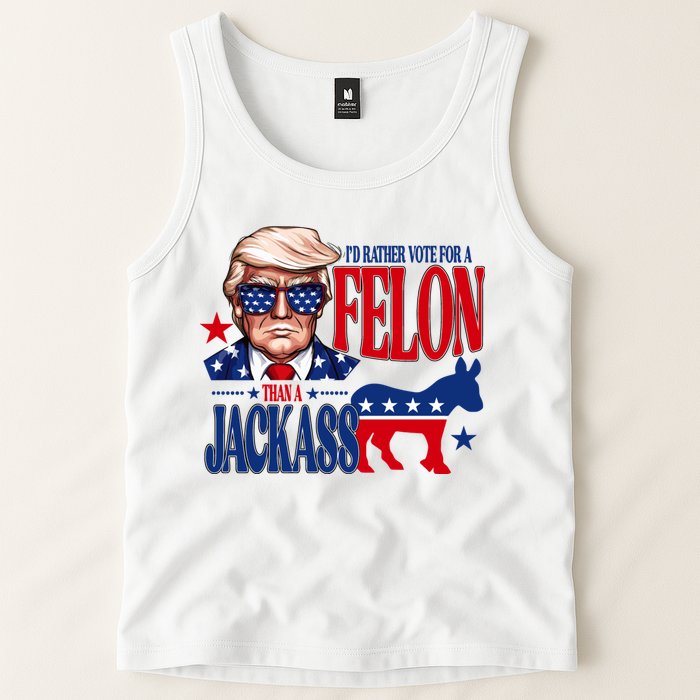 Id Rather Vote For A Felon Than A Jackass Trump 2024 Tank Top