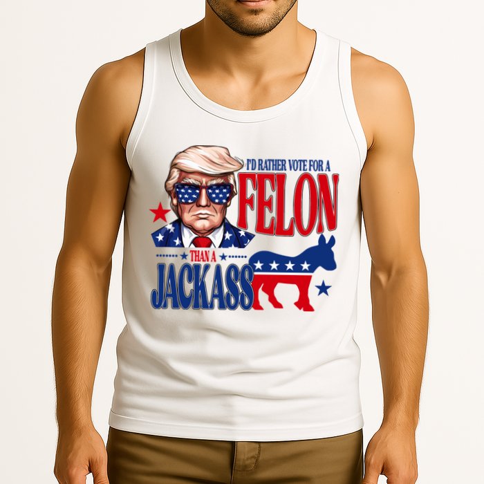 Id Rather Vote For A Felon Than A Jackass Trump 2024 Tank Top