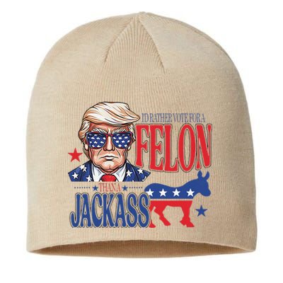 ID Rather Vote For A Felon Than A Jackass Trump America Sustainable Beanie