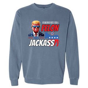 Id Rather Vote For A Felon Than A Jackass Donald Trump 2024 Garment-Dyed Sweatshirt