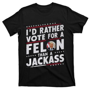 ID Rather Vote For Felon Than A Jackass Trump Fans Election T-Shirt