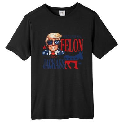 ID Rather Vote For Felon Than A Jackass Tall Fusion ChromaSoft Performance T-Shirt