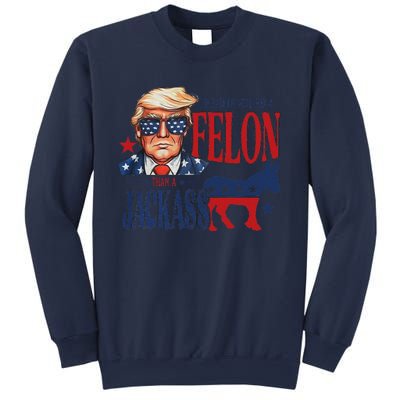 ID Rather Vote For Felon Than A Jackass Sweatshirt