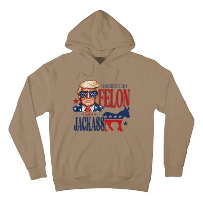 ID Rather Vote For Felon Than A Jackass Hoodie