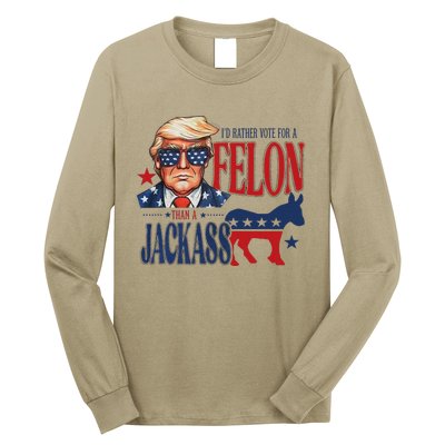 ID Rather Vote For Felon Than A Jackass Long Sleeve Shirt