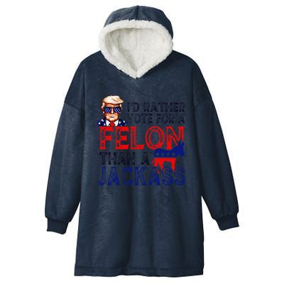 ID Rather Vote For A Felon Than A Jackass Trump Conviction Hooded Wearable Blanket