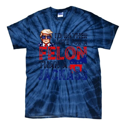 ID Rather Vote For A Felon Than A Jackass Trump Conviction Tie-Dye T-Shirt