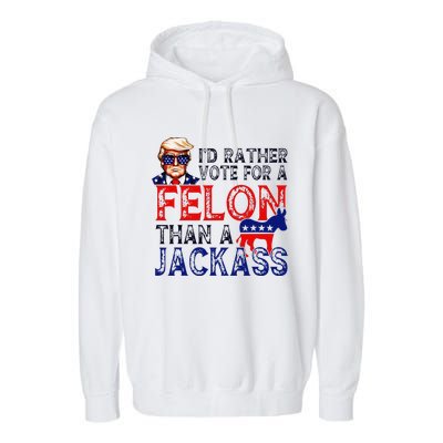 ID Rather Vote For A Felon Than A Jackass Trump Conviction Garment-Dyed Fleece Hoodie