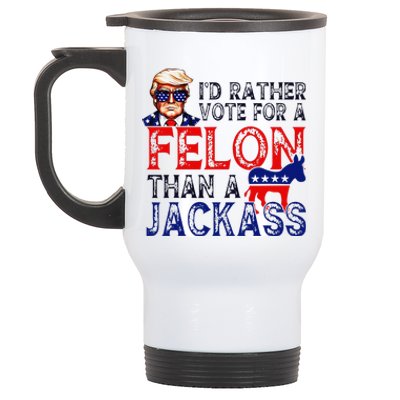 ID Rather Vote For A Felon Than A Jackass Trump Conviction Stainless Steel Travel Mug