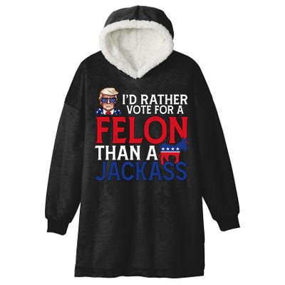 Id Rather Vote For A Felon Than A Jackass Trump America Hooded Wearable Blanket