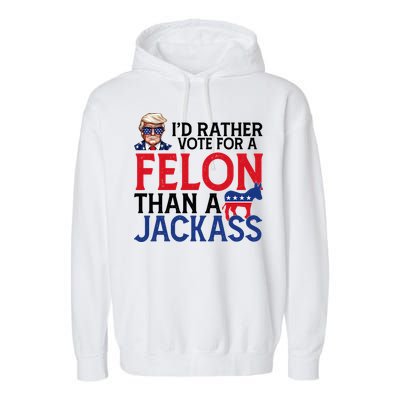 Id Rather Vote For A Felon Than A Jackass Trump America Garment-Dyed Fleece Hoodie