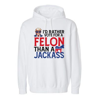 Id Rather Vote For A Felon Than A Jackass Trump America Garment-Dyed Fleece Hoodie