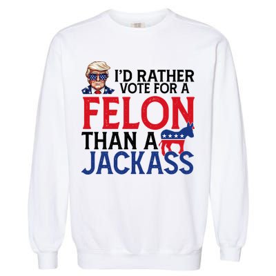 Id Rather Vote For A Felon Than A Jackass Trump America Garment-Dyed Sweatshirt