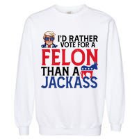 Id Rather Vote For A Felon Than A Jackass Trump America Garment-Dyed Sweatshirt
