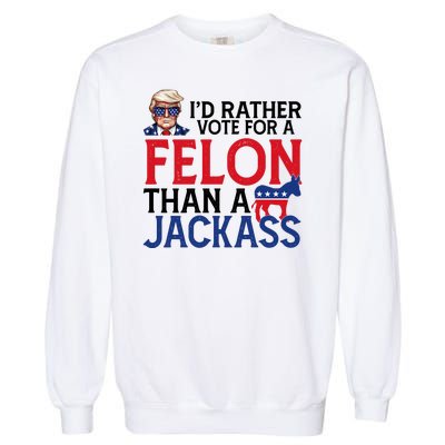 Id Rather Vote For A Felon Than A Jackass Trump America Garment-Dyed Sweatshirt