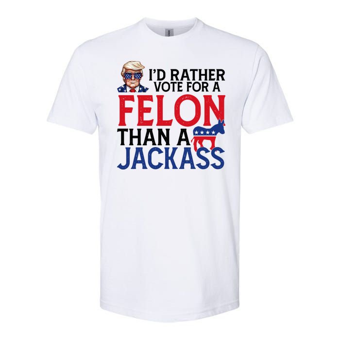 Id Rather Vote For A Felon Than A Jackass Trump America Softstyle CVC T-Shirt