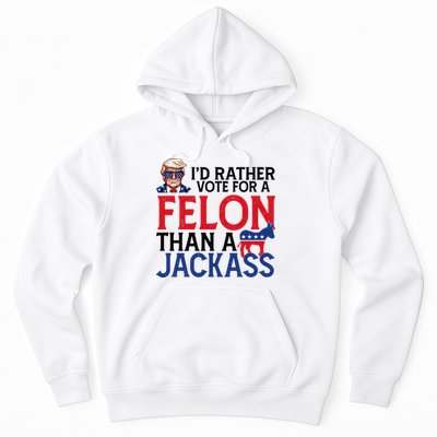 Id Rather Vote For A Felon Than A Jackass Trump America Hoodie
