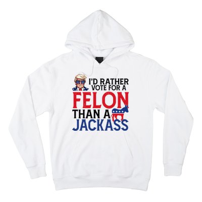 Id Rather Vote For A Felon Than A Jackass Trump America Hoodie