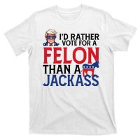 Id Rather Vote For A Felon Than A Jackass Trump America T-Shirt