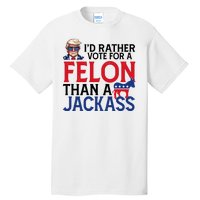 Id Rather Vote For A Felon Than A Jackass Trump America Tall T-Shirt