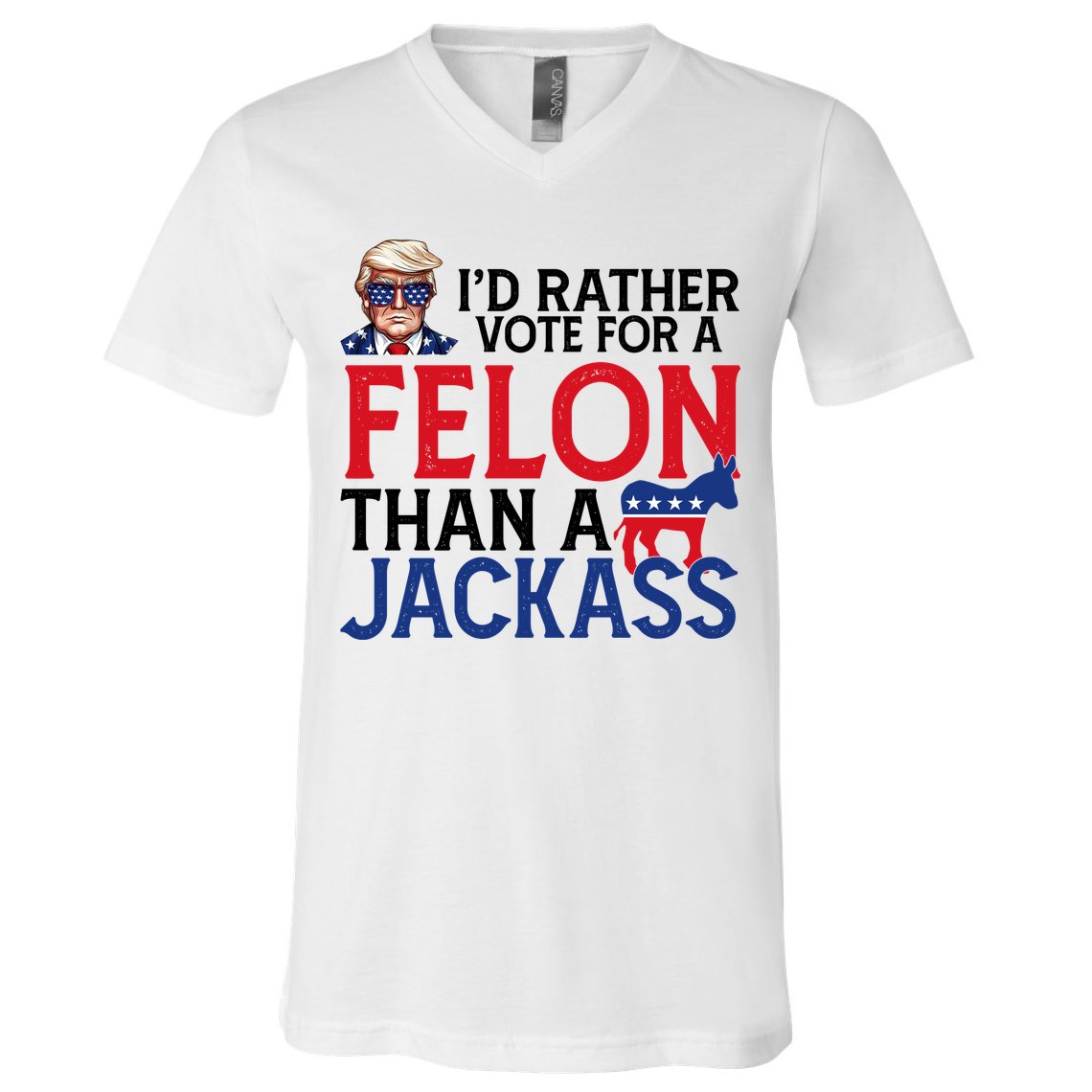 Id Rather Vote For A Felon Than A Jackass Trump America V-Neck T-Shirt