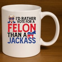 Id Rather Vote For A Felon Than A Jackass Trump America 11oz C Handle Ceramic Mug